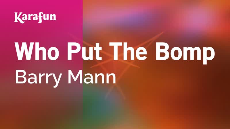 Who Put the Bomp Barry Mann, Karaoke Version, Kara