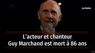 Lacteur et chanteur Guy Marchand est mort  86 ans