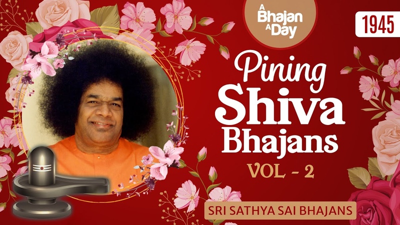 1945 Pining Shiva Bhajans Vol 2, Sri Sathya Sai
