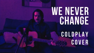We Never Change - Coldplay (Cover)