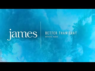 JAMES  Better Than That (Official Audio)