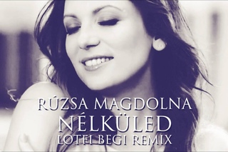 Rúzsa Magdolna - Nélküled (Lotfi Begi Remix)