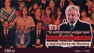 “El ambicioso vulgar que se vaya al carajo”: AMLO a legisladores de Morena #ElMéxicoDeAMLO