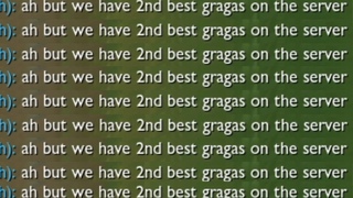ah but we have the 2nd best gragas on the server