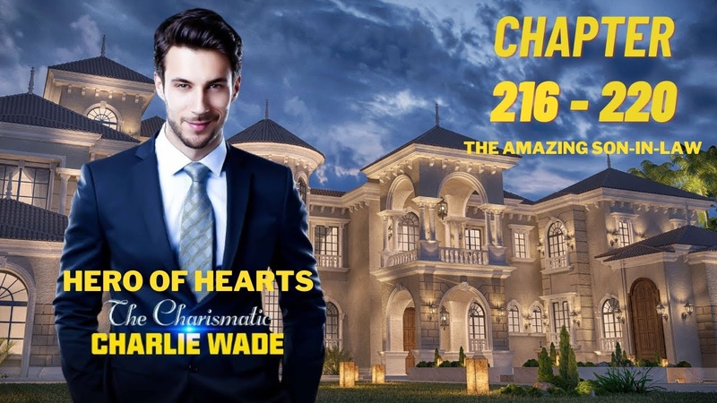 The Charismatic Charlie Wade. CH 216 220 ( Amazing Son In Law, Hero of Hearts) By Lord