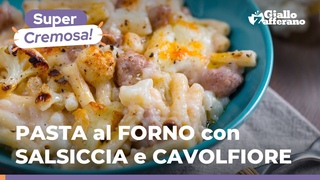 PASTA al FORNO CAVOLFIORE e SALSICCIA: una pasta facile e squisita, da provare subito!