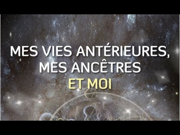 spiritualité Mes vies antérieures, mes ancêtres et