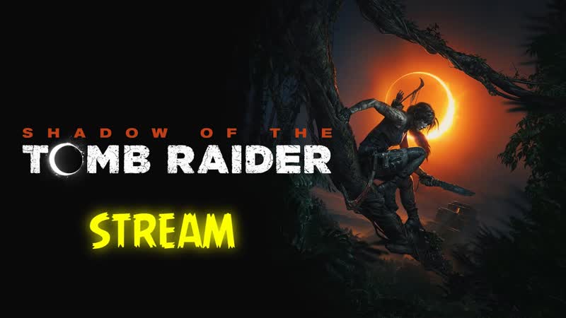 STREAM Shadow of the Tomb Raider