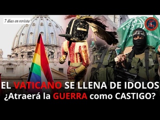 La Santa Sede se llena de dolos | Atraen la guerra al mundo como castigo
